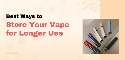 Best Ways to Store Your Vape for Longer Use